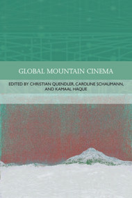 Global Mountain Cinema by Kamaal Haque, Christian Quendler, Caroline Schaumann, 9781399519984