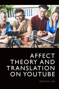 Affect Theory and Translation on YouTube by Seryun Lee, 9781399502467