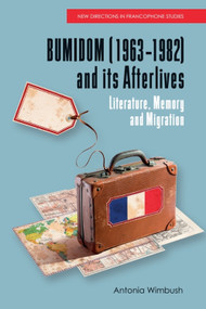 BUMIDOM (1963-1982) and its Afterlives (Literature, Memory and Migration) by Antonia Wimbush, 9781399521581