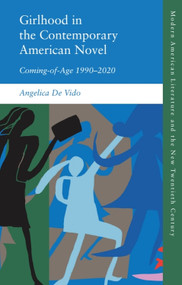 Girlhood in the Contemporary American Novel (Coming-of-Age 1990-2020) by Angelica De Vido, 9781399528337