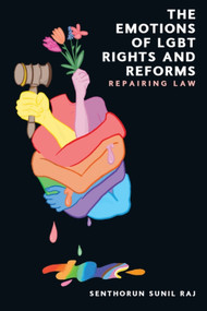 The Emotions of LGBT Rights and Reforms (Repairing Law) by Senthorun Sunil Raj, 9781399535540
