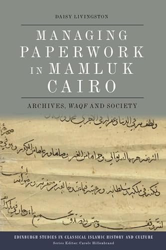 Managing Paperwork in Mamluk Cairo (Archives, Waqf and Society) by Daisy Livingston, 9781474492270