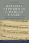 Managing Paperwork in Mamluk Cairo (Archives, Waqf and Society) by Daisy Livingston, 9781474492270