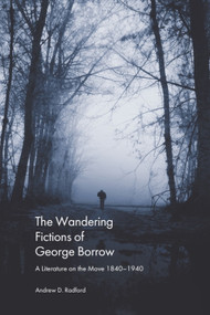 The Wandering Fictions of George Borrow (A Literature on the Move 1840-1940) by Andrew D. Radford, 9781399546430