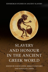 Slavery and Honour in the Ancient Greek World by David Lewis, Mirko Canevaro, Douglas Cairns, 9781399514576