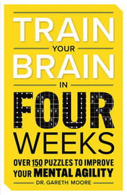Train Your Brain in Four Weeks (Over 150 Puzzles to Improve Your Mental Agility) by Gareth Moore, 9780486855578
