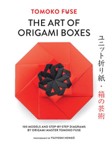 The Art of Origami Boxes (100 Models and Step-by-Step Diagrams by Origami Master Tomoko Fuse) by Tomoko Fuse, Vali Tamm, Tsuyoshi Hongo, 9780486855615