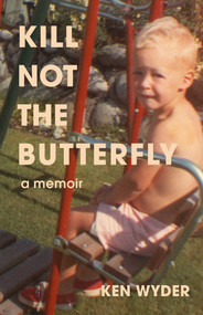 Kill Not the Butterfly (A Memoir) by Ken Wyder, 9781067457600