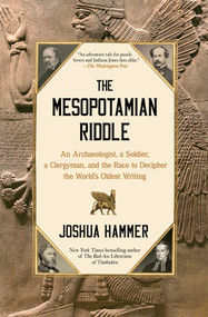 The Mesopotamian Riddle (An Archaeologist, a Soldier, a Clergyman, and the Race to Decipher the World's Oldest Writing) by Joshua Hammer, 9781668015452