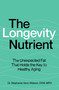 The Longevity Nutrient (The Unexpected Fat That Holds the Key to Healthy Aging) by Stephanie Venn-Watson, 9781668063552