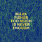 Mark Fisher (Too Much Is Never Enough) by Andrew Holmes, 9781911422488