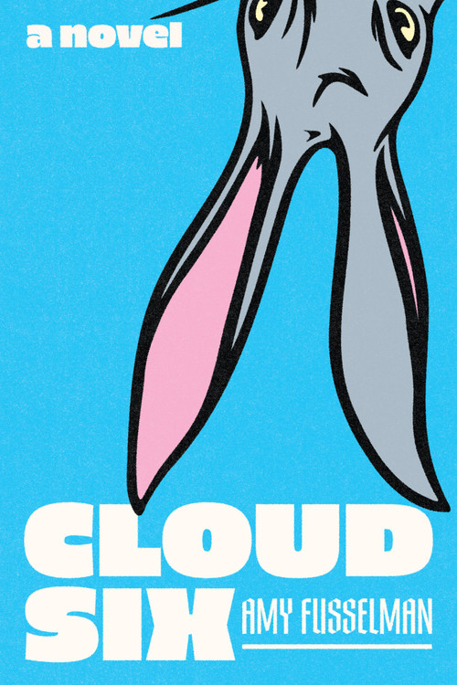 Cloud Six (A Novel) by Amy Fusselman, 9781646223480