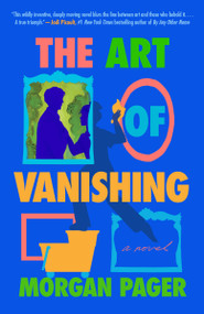 The Art of Vanishing (A Novel) by Morgan Pager, 9780593875407
