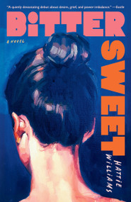 Bitter Sweet (A Novel) by Hattie Williams, 9780593874226