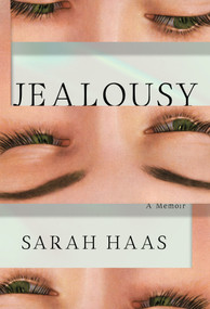Jealousy (A Memoir) by Sarah Haas, 9781646223442
