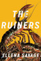 The Ruiners (A Novel) by Ellena Savage, 9781646223503