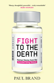 Fight to the Death (Human Stories from the Assisted Dying Debate) by Paul Brand, 9798217270354