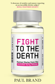 Fight to the Death (Human Stories from the Assisted Dying Debate) by Paul Brand, 9798217270354