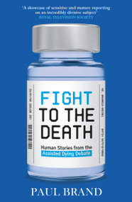 Fight to the Death (Human Stories from the Assisted Dying Debate) by Paul Brand, 9798217270354