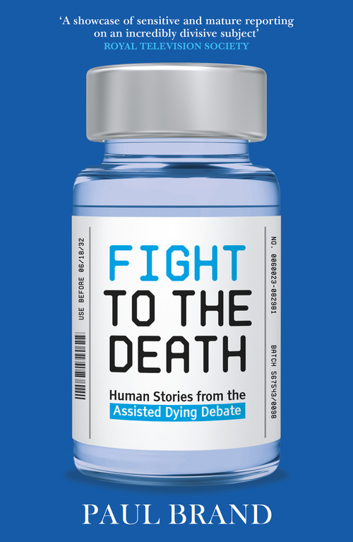 Fight to the Death (Human Stories from the Assisted Dying Debate) by Paul Brand, 9798217270354