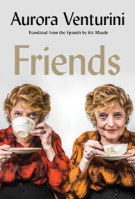 Friends by Aurora Venturini, Kit Maude, 9781593768232