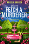 How to Fetch a Murderer (A Friends-to-Lovers Cozy Mystery Romance) by Angela Barker, 9781335001757
