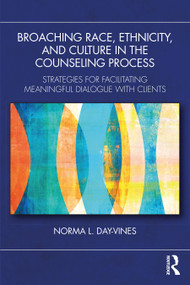 Broaching Race, Ethnicity, and Culture in the Counseling Process (Strategies for Facilitating Meaningful Dialogue with Clients) by Norma L. Day-Vines, 9781041092827