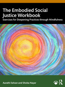 The Embodied Social Justice Workbook (Exercises for Deepening Practices through Mindfulness) by Aarathi Selvan, Shoba Nayar, 9781041138044