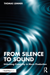 From Silence to Sound (Unlocking Creativity in Music Production) by Thomas Lemmer, 9781041192060