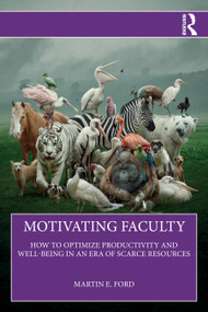 Motivating Faculty (How to Optimize Productivity and Well-Being in an Era of Scarce Resources) by Martin E. Ford, 9781041130239