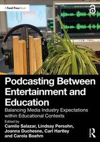 Podcasting Between Entertainment and Education (Balancing Media Industry Expectations within Educational Contexts) by Camilo Salazar, Lindsay Persohn, Joanna Duchesne, Carl Hartley, Carola Boehm, 9781041150152
