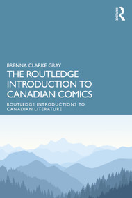 The Routledge Introduction to Canadian Comics by Brenna Clarke Gray, 9781032363301