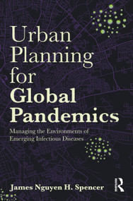 Urban Planning for Global Pandemics (Managing the Environments of Emerging Infectious Diseases) by James Nguyen H. Spencer, 9781032885056