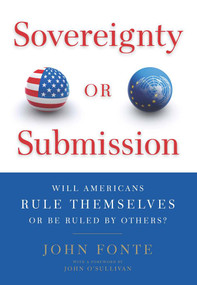 Sovereignty or Submission (Will Americans Rule Themselves or be Ruled by Others?) by John Fonte, 9781641775496