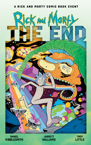 Rick and Morty: The End by Daniel Kibblesmith, Jarrett Williams, Troy Little, 9798894883434