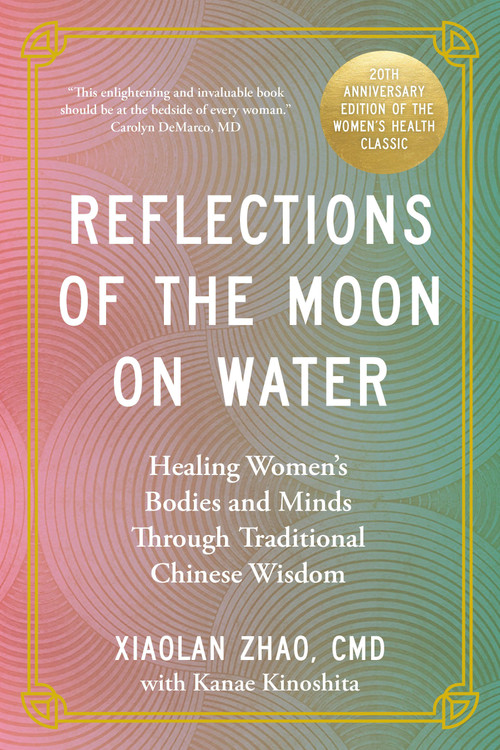 Reflections of the Moon on Water 20th Anniversary Edition (Healing Women's Bodies and Minds Through Traditional Chinese Wisdom) by Xiaolan Zhao, 9781039014855
