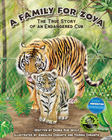 A Family for Zoya (The True Story of an Endangered Cub) by Debra Kim Wolf, Marina Durante, Annalisa Durante, 9781951995294