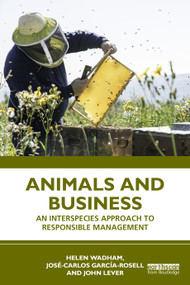 Animals and Business (An Interspecies Approach to Responsible Management) by Helen Wadham, José-Carlos García-Rosell, John Lever, 9781032955650