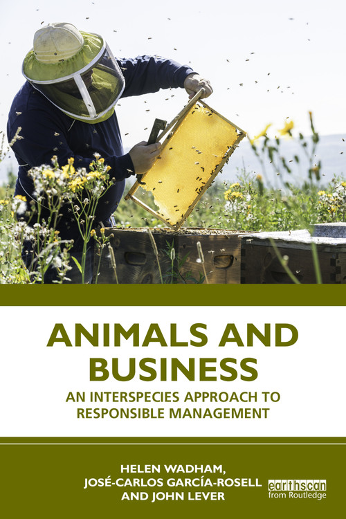 Animals and Business (An Interspecies Approach to Responsible Management) by Helen Wadham, José-Carlos García-Rosell, John Lever, 9781032955650