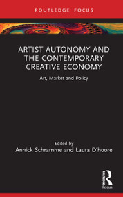 Artist Autonomy and the Contemporary Creative Economy (Art, Market and Policy) by Annick Schramme, Laura D'hoore, 9781041243076