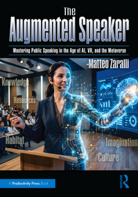 The Augmented Speaker (Mastering Public Speaking in the Age of AI, VR, and the Metaverse) by Matteo Zaralli, 9781041230304
