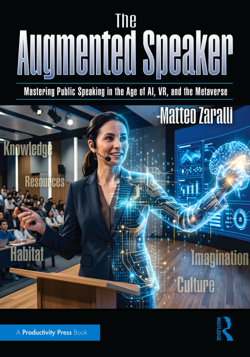 The Augmented Speaker (Mastering Public Speaking in the Age of AI, VR, and the Metaverse) by Matteo Zaralli, 9781041230304