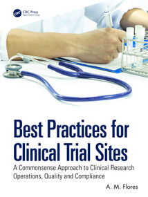 Best Practices for Clinical Trial Sites (A Commonsense Approach to Clinical Research Operations, Quality and Compliance) by A. M. Flores, 9781041348801