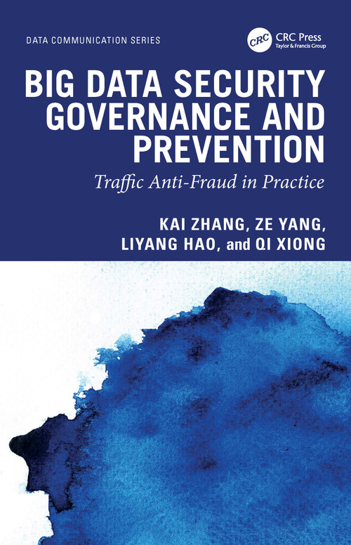 Big Data Security Governance and Prevention (Traffic Anti-Fraud in Practice) by Kai Zhang, Ze Yang, Liyang Hao, Qi Xiong, 9781041255352