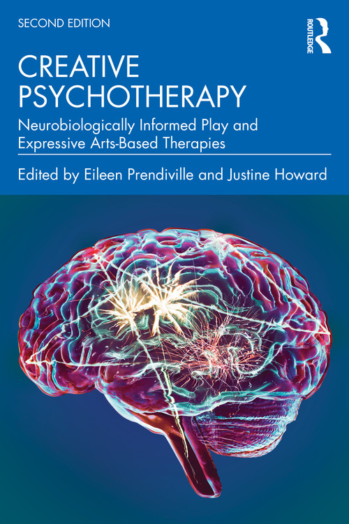 Creative Psychotherapy (Neurobiologically Informed Play and Expressive Arts-Based Therapies) by Eileen Prendiville, Justine Howard, 9781041169932