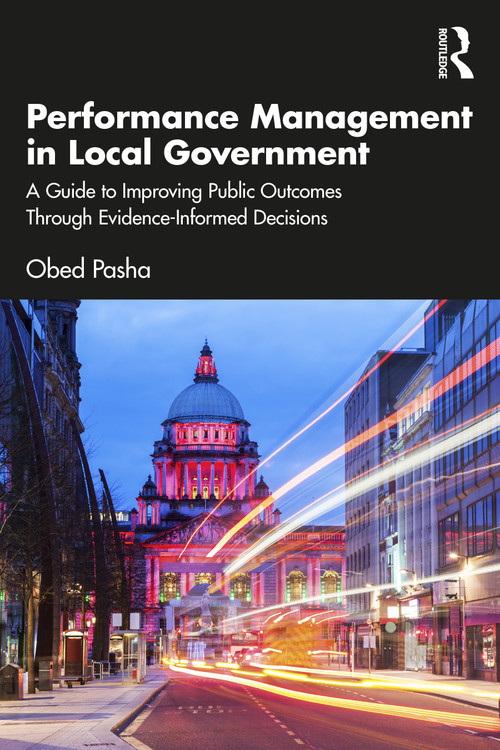 Performance Management in Local Government (A Guide to Improving Public Outcomes Through Evidence-Informed Decisions) by Obed Pasha, 9781041313625