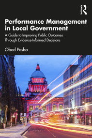 Performance Management in Local Government (A Guide to Improving Public Outcomes Through Evidence-Informed Decisions) by Obed Pasha, 9781041313625