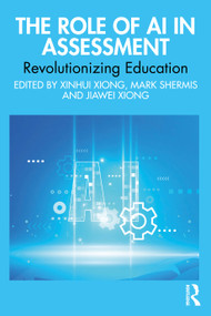 The Role of AI in Assessment (Revolutionizing Education) by Xinhui Xiong, Mark D. Shermis, Jiawei Xiong, 9781041028031