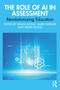 The Role of AI in Assessment (Revolutionizing Education) by Xinhui Xiong, Mark D. Shermis, Jiawei Xiong, 9781041028031