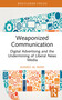 Weaponized Communication (Digital Advertising and the Undermining of Liberal News Media) by Ahmed Al-Rawi, 9781041311560